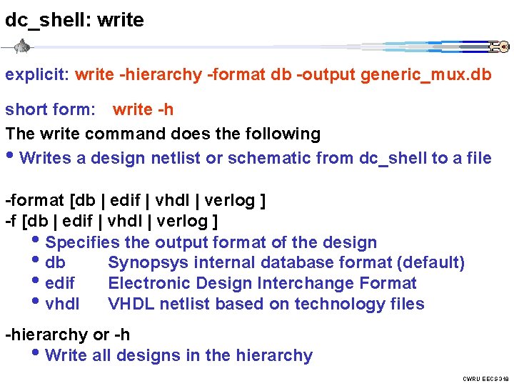 dc_shell: write explicit: write -hierarchy -format db -output generic_mux. db short form: write -h