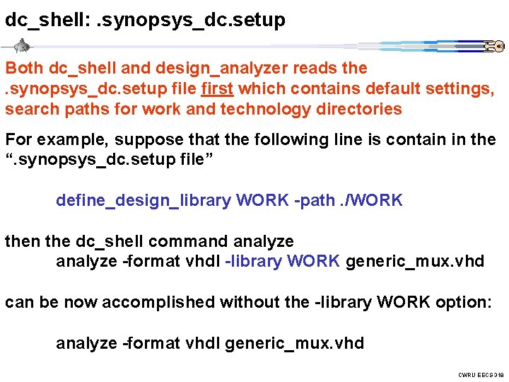 dc_shell: . synopsys_dc. setup Both dc_shell and design_analyzer reads the. synopsys_dc. setup file first