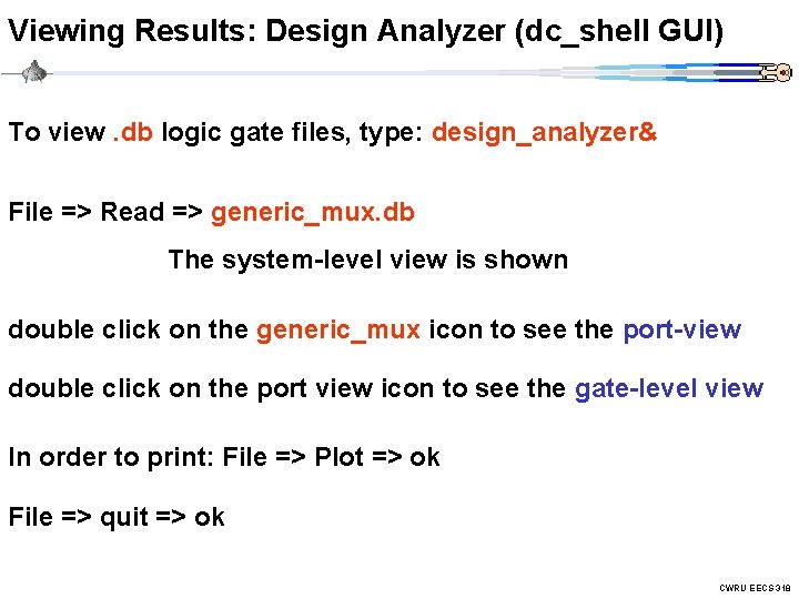 Viewing Results: Design Analyzer (dc_shell GUI) To view. db logic gate files, type: design_analyzer&