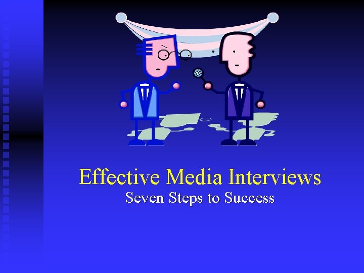 Effective Media Interviews Seven Steps to Success 