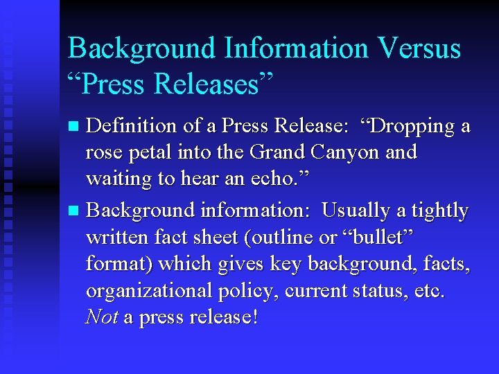 Background Information Versus “Press Releases” Definition of a Press Release: “Dropping a rose petal