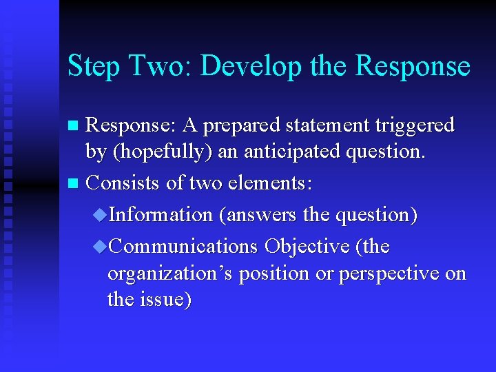 Step Two: Develop the Response: A prepared statement triggered by (hopefully) an anticipated question.
