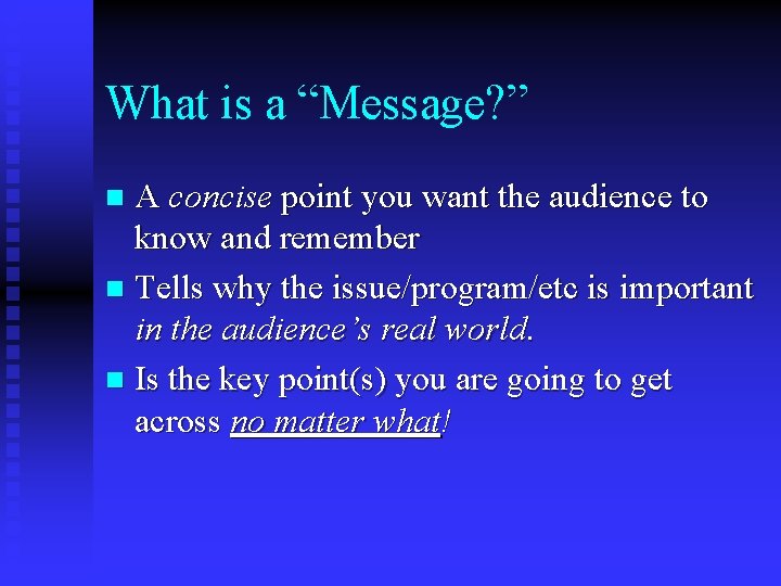 What is a “Message? ” A concise point you want the audience to know