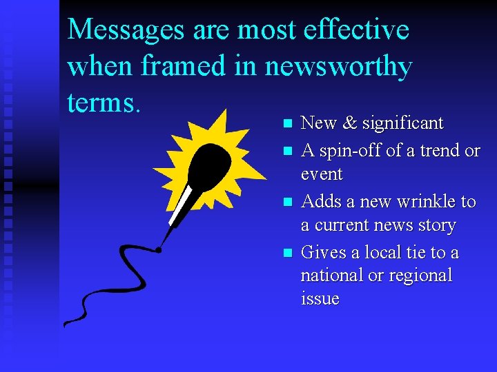 Messages are most effective when framed in newsworthy terms. n n New & significant
