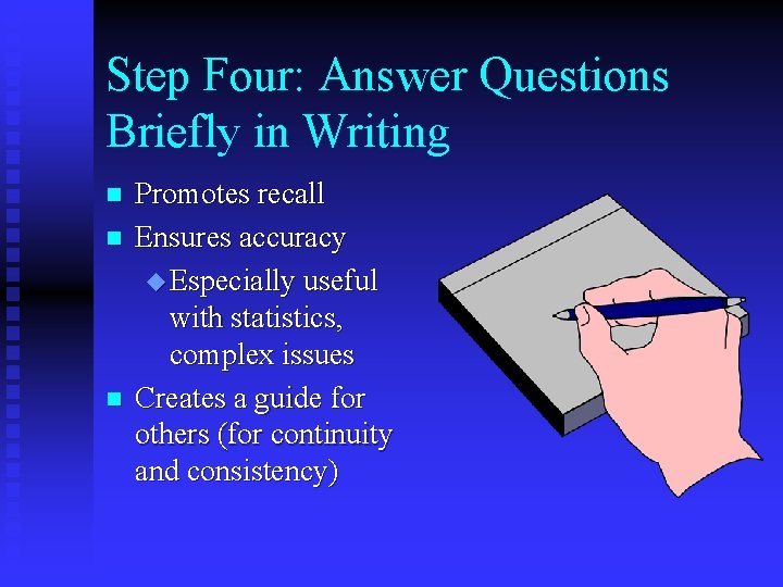 Step Four: Answer Questions Briefly in Writing n n n Promotes recall Ensures accuracy