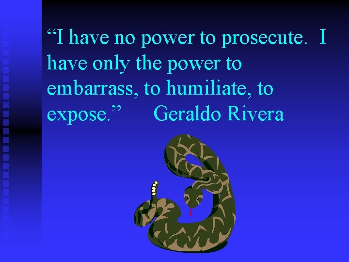 “I have no power to prosecute. I have only the power to embarrass, to