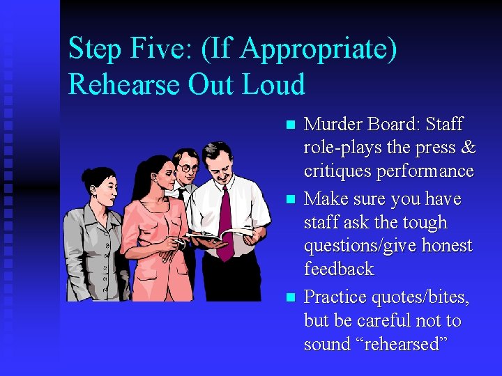 Step Five: (If Appropriate) Rehearse Out Loud n n n Murder Board: Staff role-plays