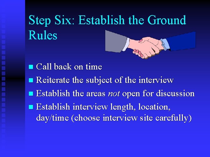 Step Six: Establish the Ground Rules Call back on time n Reiterate the subject