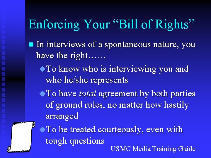 Enforcing Your “Bill of Rights” n In interviews of a spontaneous nature, you have