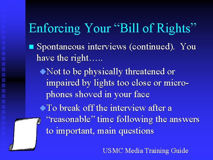 Enforcing Your “Bill of Rights” n Spontaneous interviews (continued). You have the right…. .