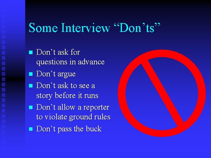Some Interview “Don’ts” n n n Don’t ask for questions in advance Don’t argue
