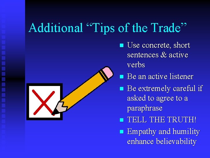 Additional “Tips of the Trade” n n n Use concrete, short sentences & active