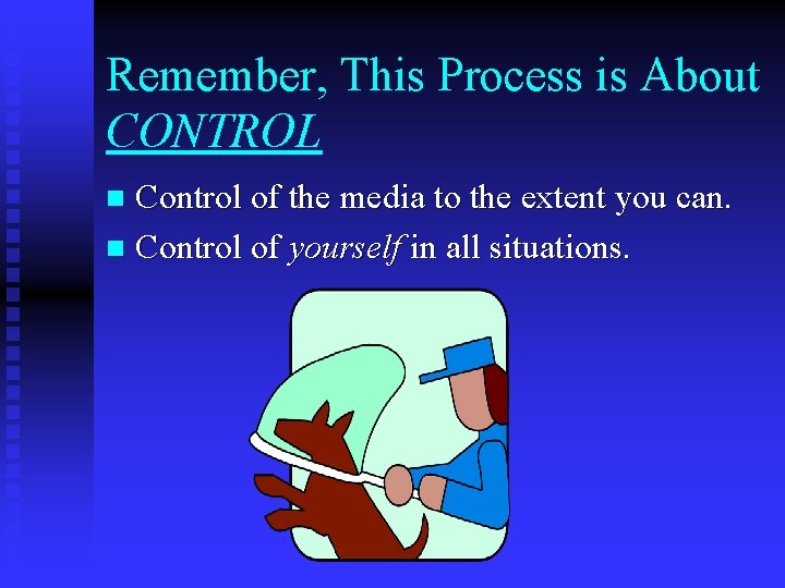 Remember, This Process is About CONTROL Control of the media to the extent you