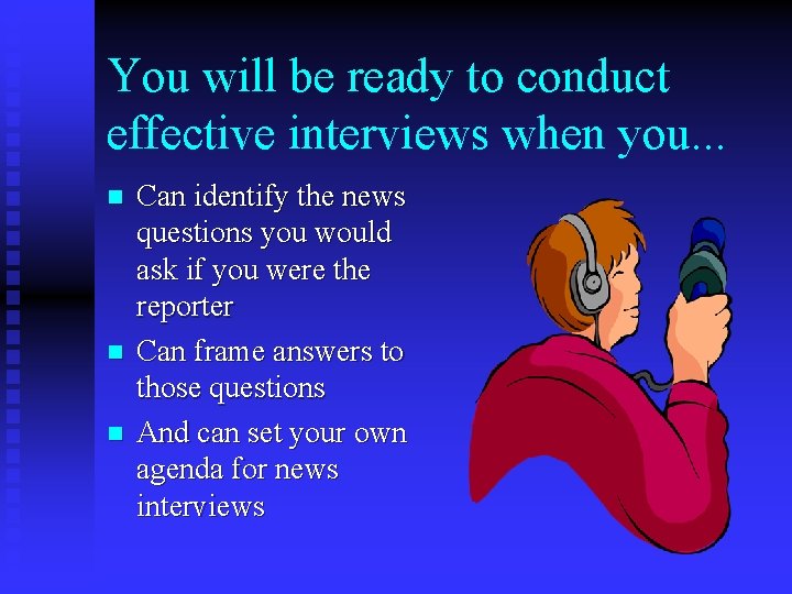 You will be ready to conduct effective interviews when you. . . n n