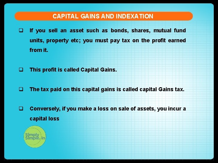 CAPITAL GAINS AND INDEXATION q If you sell an asset such as bonds, shares,