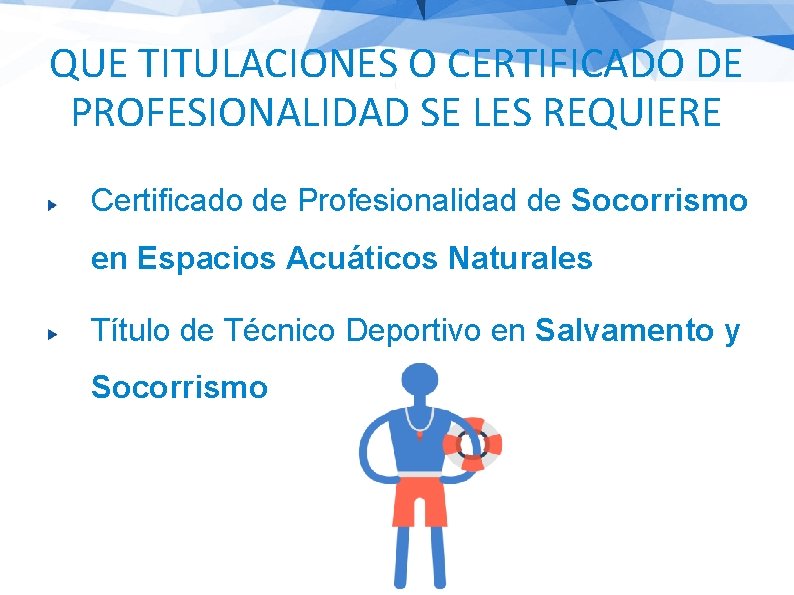 QUE TITULACIONES O CERTIFICADO DE PROFESIONALIDAD SE LES REQUIERE Certificado de Profesionalidad de Socorrismo