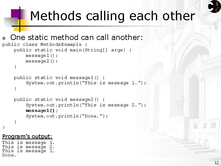 Methods calling each other One static method can call another: public class Methods. Example