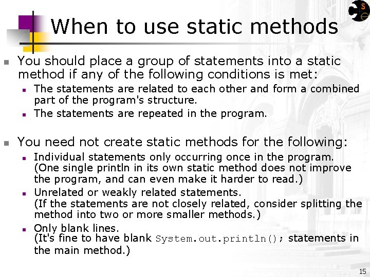 When to use static methods You should place a group of statements into a