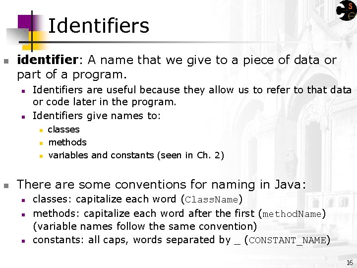 Identifiers identifier: A name that we give to a piece of data or part