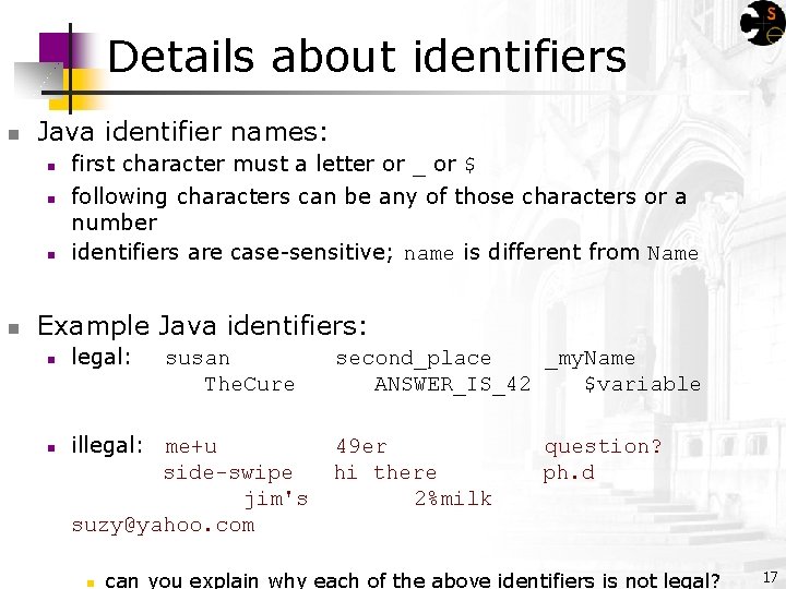 Details about identifiers Java identifier names: first character must a letter or _ or