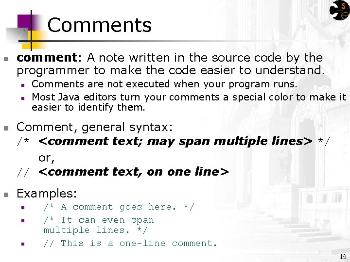 Comments comment: A note written in the source code by the programmer to make