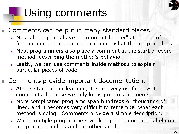 Using comments Comments can be put in many standard places. Most all programs have