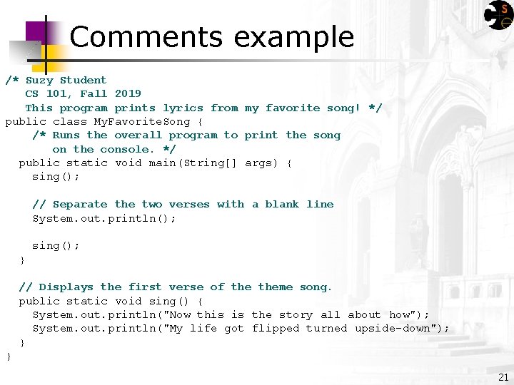Comments example /* Suzy Student CS 101, Fall 2019 This program prints lyrics from