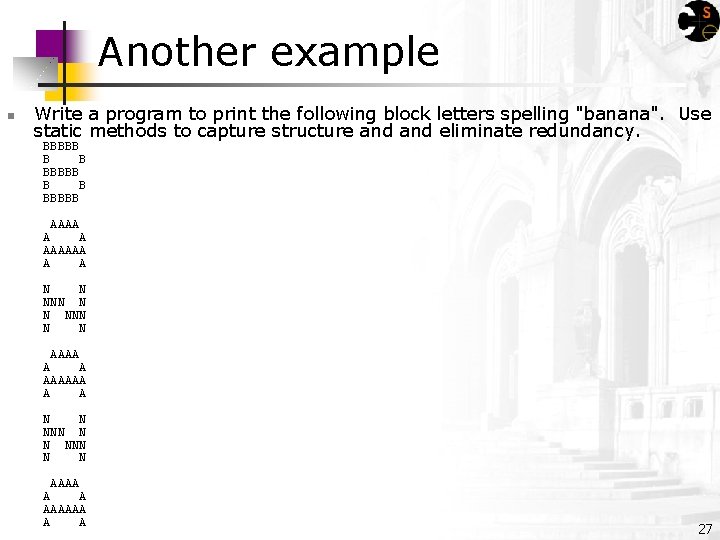 Another example Write a program to print the following block letters spelling "banana". Use