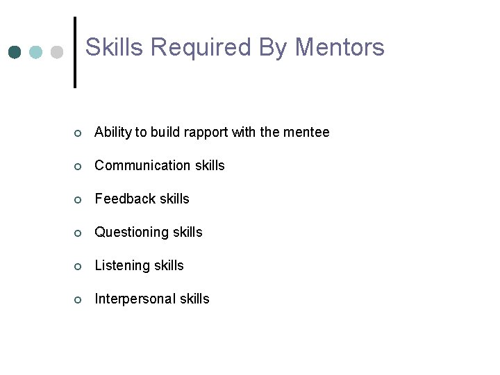 Skills Required By Mentors ¢ Ability to build rapport with the mentee ¢ Communication