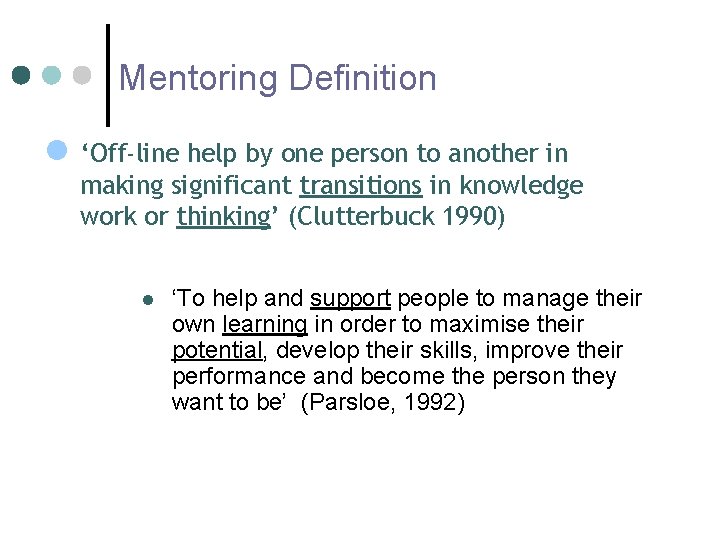 Mentoring Definition ‘Off-line help by one person to another in making significant transitions in
