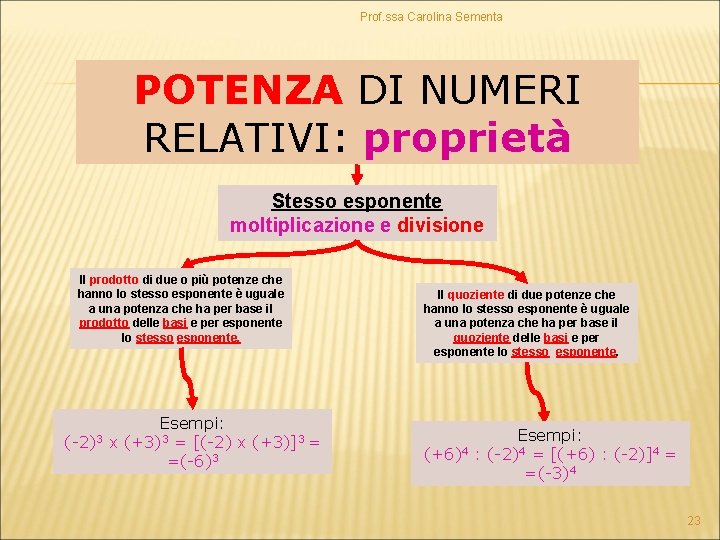 Prof. ssa Carolina Sementa POTENZA DI NUMERI RELATIVI: proprietà Stesso esponente moltiplicazione e divisione