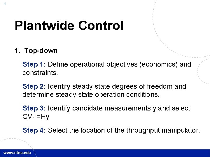 4 Plantwide Control 1. Top-down Step 1: Define operational objectives (economics) and constraints. Step