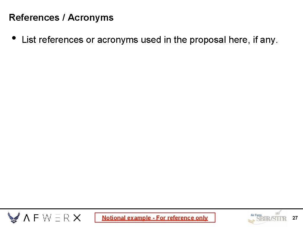 References / Acronyms • List references or acronyms used in the proposal here, if