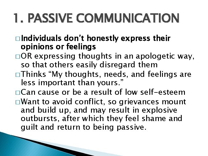 1. PASSIVE COMMUNICATION � Individuals don’t honestly express their opinions or feelings � OR