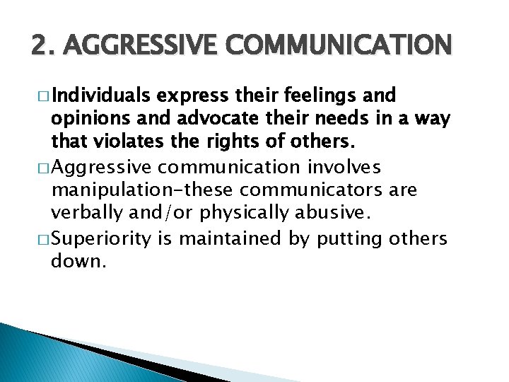 2. AGGRESSIVE COMMUNICATION � Individuals express their feelings and opinions and advocate their needs