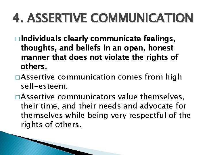 4. ASSERTIVE COMMUNICATION � Individuals clearly communicate feelings, thoughts, and beliefs in an open,
