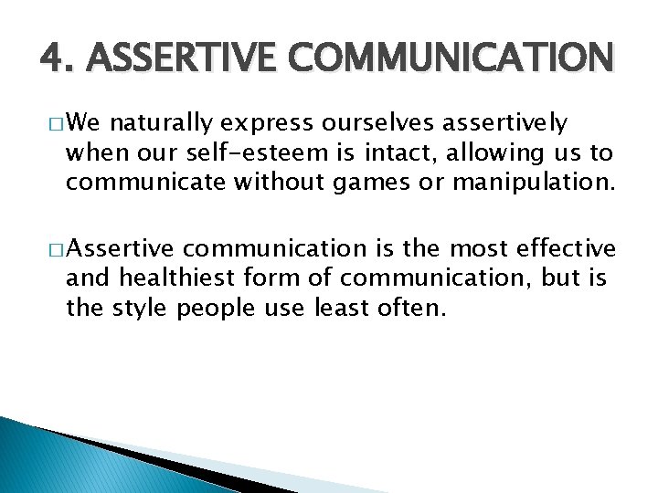 4. ASSERTIVE COMMUNICATION � We naturally express ourselves assertively when our self-esteem is intact,