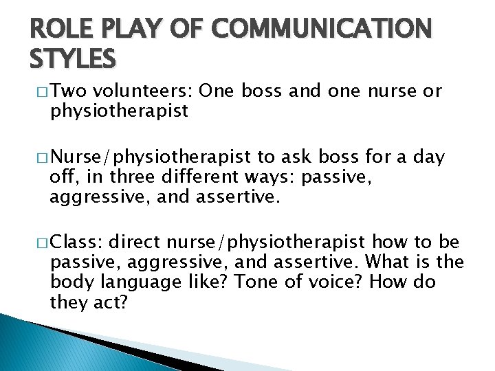 ROLE PLAY OF COMMUNICATION STYLES � Two volunteers: One boss and one nurse or