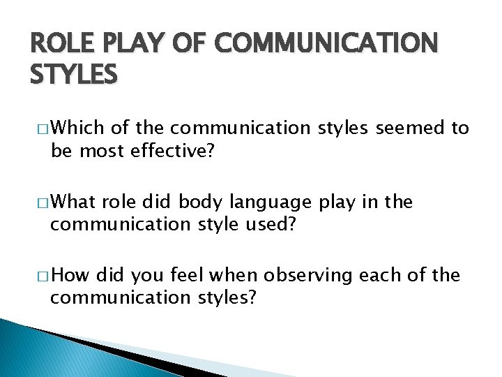 ROLE PLAY OF COMMUNICATION STYLES � Which of the communication styles seemed to be