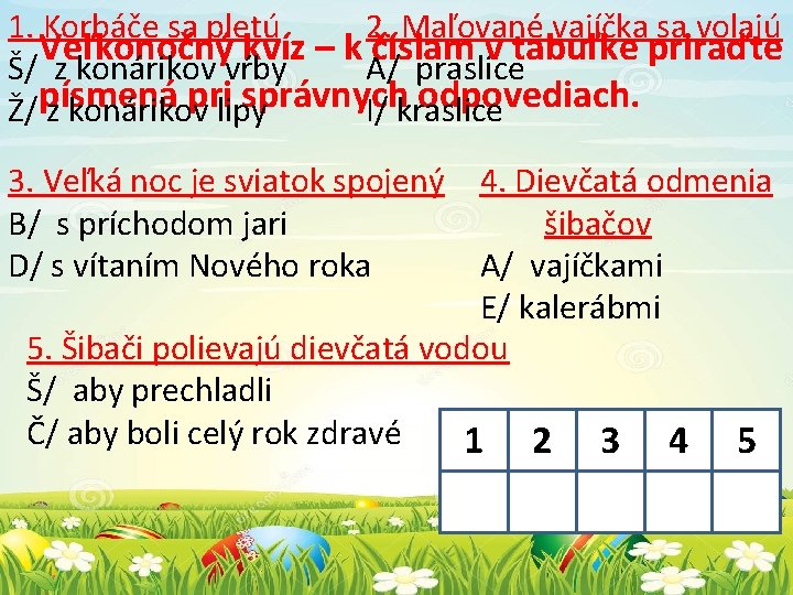 1. Korbáče sa pletú 2. Maľované vajíčka sa volajú Veľkonočný kvíz – k číslam