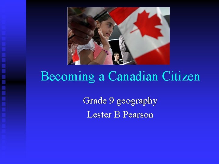 Becoming a Canadian Citizen Grade 9 geography Lester B Pearson 