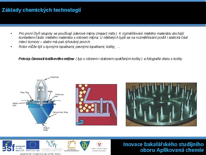 Základy chemických technologií • • Pro první čtyři skupiny se používají úderové mlýny (impact