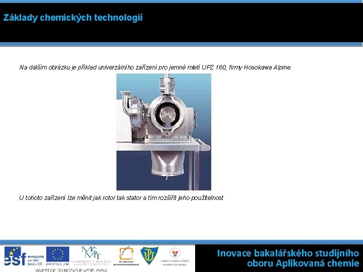 Základy chemických technologií Na dalším obrázku je příklad univerzálního zařízení pro jemné mletí UPZ