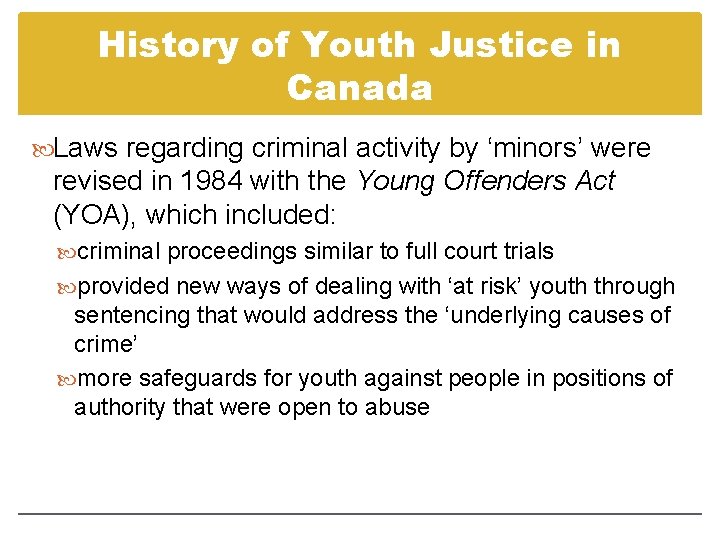 History of Youth Justice in Canada Laws regarding criminal activity by ‘minors’ were revised