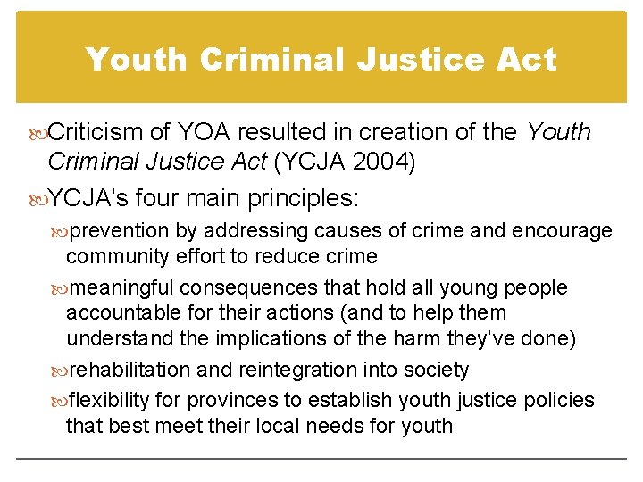 Youth Criminal Justice Act Criticism of YOA resulted in creation of the Youth Criminal