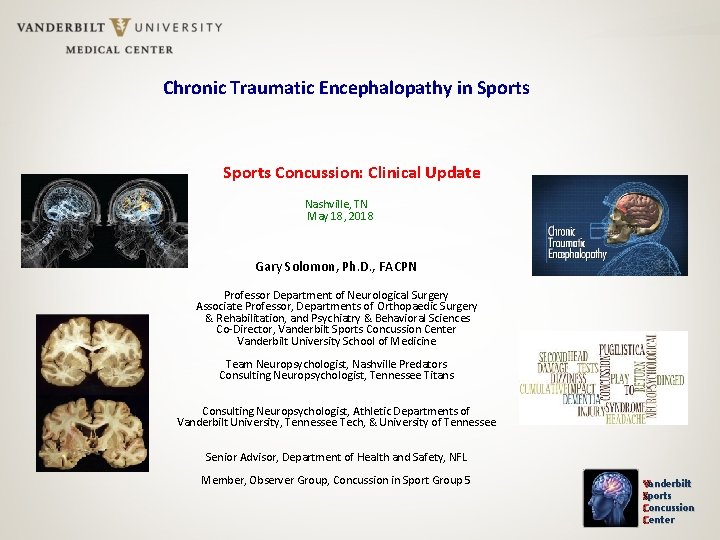 Chronic Traumatic Encephalopathy in Sports Concussion: Clinical Update Nashville, TN May 18, 2018 Gary