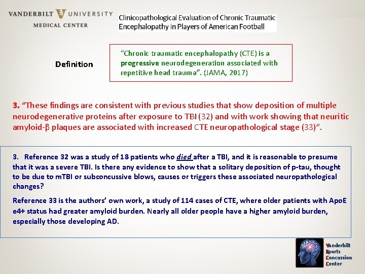 Definition “Chronic traumatic encephalopathy (CTE) is a progressive neurodegeneration associated with repetitive head trauma”.
