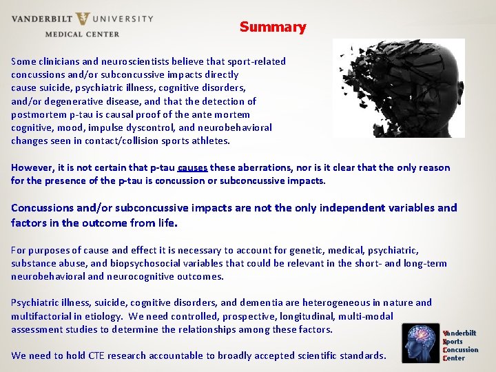 Summary Some clinicians and neuroscientists believe that sport-related concussions and/or subconcussive impacts directly cause