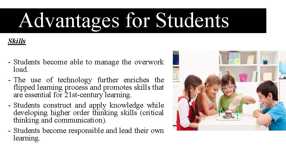 Advantages for Students Skills - Students become able to manage the overwork load. - Advantages for Students Skills - Students become able to manage the overwork load. -