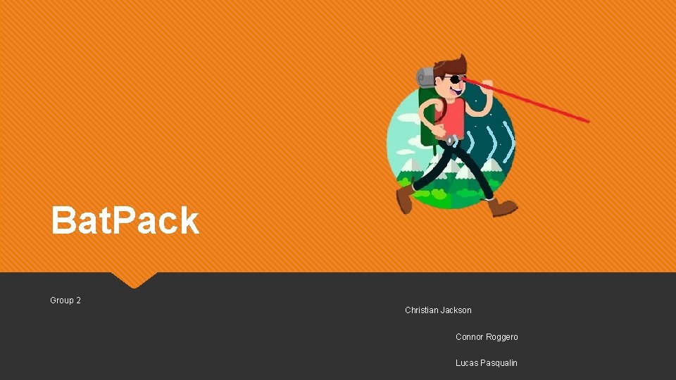 Bat. Pack Group 2 Christian Jackson Connor Roggero Lucas Pasqualin 